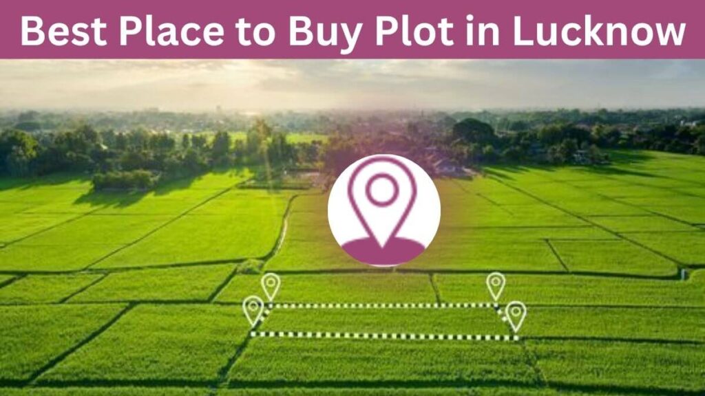 Best Place to Buy Plot in Lucknow